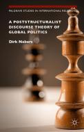 A Poststructuralist Discourse Theory of Global Politics di Dirk Nabers edito da Palgrave Macmillan US