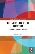 The Spirituality of Anorexia di Emma White edito da Taylor & Francis Ltd