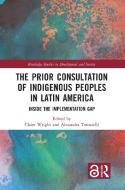 The Prior Consultation of Indigenous Peoples in Latin America edito da Taylor & Francis Ltd