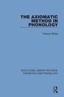 The Axiomatic Method In Phonology di Tadeusz Bato g edito da Taylor & Francis Ltd