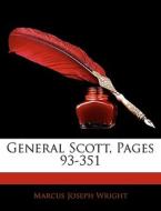 General Scott, Pages 93-351 di Marcus Joseph Wright edito da Bibliolife, Llc