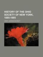 History Of The Ohio Society Of New York, di James Harrison Kennedy, Henry Lawrence Burnett edito da Rarebooksclub.com