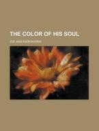 The Color Of His Soul di Zo Anderson Norris, Zoe Anderson Norris edito da Rarebooksclub.com