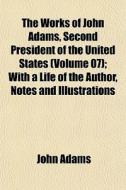 The Works Of John Adams, Second Presiden di John Adams edito da General Books