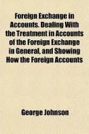 Foreign Exchange In Accounts. Dealing Wi di George Johnson edito da General Books