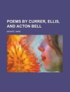 Poems By Currer, Ellis, And Acton Bell di Anne Bront, Anne Bronte edito da Rarebooksclub.com