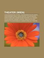 Theater (Wien) di Quelle Wikipedia edito da Books LLC, Reference Series