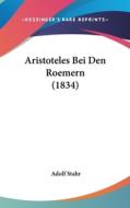 Aristoteles Bei Den Roemern (1834) di Adolf Stahr edito da Kessinger Publishing