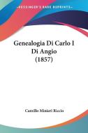 Genealogia Di Carlo I Di Angio (1857) di Camillo Minieri Riccio edito da Kessinger Publishing