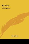 de Grey: A Romance di Henry James edito da Kessinger Publishing
