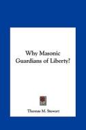 Why Masonic Guardians of Liberty? di Thomas M. Stewart edito da Kessinger Publishing