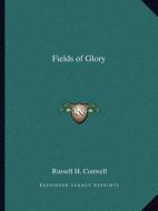 Fields of Glory di Russell Herman Conwell edito da Kessinger Publishing