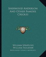 Sherwood Anderson and Other Famous Creoles di William Spratling, William Faulkner edito da Kessinger Publishing