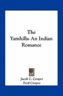 The Yamhills: An Indian Romance di Jacob C. Cooper edito da Kessinger Publishing