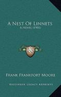 A Nest of Linnets: A Novel (1901) di Frank Frankfort Moore edito da Kessinger Publishing