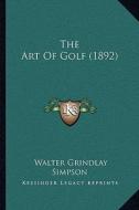 The Art of Golf (1892) di Walter Grindlay Simpson edito da Kessinger Publishing