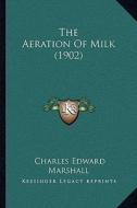 The Aeration of Milk (1902) di Charles Edward Marshall edito da Kessinger Publishing