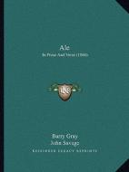 Ale: In Prose and Verse (1866) di Barry Gray, John Savage edito da Kessinger Publishing