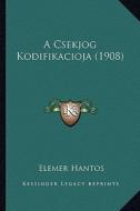 A Csekjog Kodifikacioja (1908) di Elemer Hantos edito da Kessinger Publishing