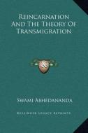 Reincarnation and the Theory of Transmigration di Swami Abhedananda edito da Kessinger Publishing