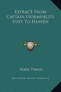 Extract from Captain Stormfield's Visit to Heaven di Mark Twain edito da Kessinger Publishing