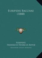 Euripidis Bacchae (1848) di Euripides, Fridericus Henricus Bothe edito da Kessinger Publishing