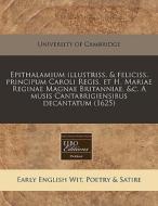 Epithalamium Illustriss. & Feliciss. Pri di University of Cambridge edito da Proquest, Eebo Editions