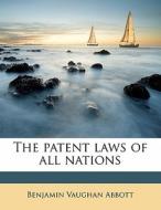 The Patent Laws Of All Nations di Benjamin Vaughan Abbott edito da Nabu Press