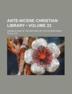 Ante-nicene Christian Library (volume 22); Translations Of The Writings Of The Fathers Down To A.d. 325 di Books Group edito da General Books Llc