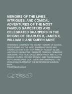 Memoirs of the Lives, Intrigues, and Comical Adventures of the Most Famous Gamesters and Celebrated Sharpers in the Reigns of Charles II, James II, Wi di Theophilus Lucas edito da Rarebooksclub.com