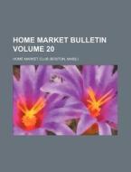 Home Market Bulletin Volume 20 di Home Market Club edito da Rarebooksclub.com
