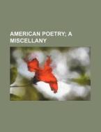American Poetry; A Miscellany di Books Group edito da Rarebooksclub.com