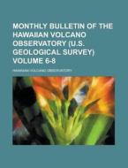 Monthly Bulletin of the Hawaiian Volcano Observatory (U.S. Geological Survey) Volume 6-8 di Hawaiian Volcano Observatory edito da Rarebooksclub.com