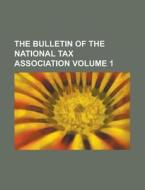 The Bulletin of the National Tax Association Volume 1 di Anonymous edito da Rarebooksclub.com