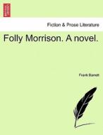 Folly Morrison. A novel.VOL.II di Frank Barrett edito da British Library, Historical Print Editions
