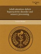 Adult Attention-deficit Hyperactivity Disorder And Sensory Processing. di Andrea Merkel edito da Proquest, Umi Dissertation Publishing