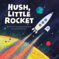 Hush, Little Rocket di Mo O'Hara edito da FEIWEL & FRIENDS