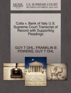 Colla V. Bank Of Italy U.s. Supreme Court Transcript Of Record With Supporting Pleadings di Guy T Ohl, Franklin B Powers edito da Gale Ecco, U.s. Supreme Court Records