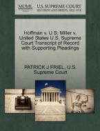 Hoffman V. U S; Miller V. United States U.s. Supreme Court Transcript Of Record With Supporting Pleadings di Patrick J Friel edito da Gale, U.s. Supreme Court Records