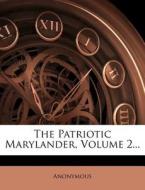 The Patriotic Marylander, Volume 2... di Anonymous edito da Nabu Press