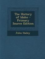The History of Idaho di John Hailey edito da Nabu Press