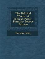 The Political Works of Thomas Paine di Thomas Paine edito da Nabu Press