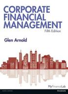 Corporate Financial Management 5th Edition With Myfinancelab And Etext di Glen Arnold edito da Pearson Education Limited