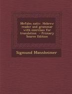 Mefales Nativ. Hebrew Reader and Grammar with Exercises for Translation di Sigmund Mannheimer edito da Nabu Press