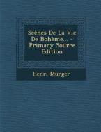 Scenes de La Vie de Boheme... di Henri Murger edito da Nabu Press