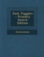 Jack Juggler; - Primary Source Edition di Anonymous edito da Nabu Press