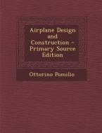 Airplane Design and Construction di Ottorino Pomilio edito da Nabu Press