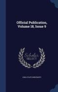 Official Publication, Volume 18, Issue 9 di Iowa State University edito da Sagwan Press