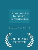 From Sunrise To Sunset; Reminiscence - Scholar's Choice Edition di Frank Richardson edito da Scholar's Choice