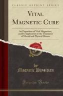 Vital Magnetic Cure di Magnetic Physician edito da Forgotten Books